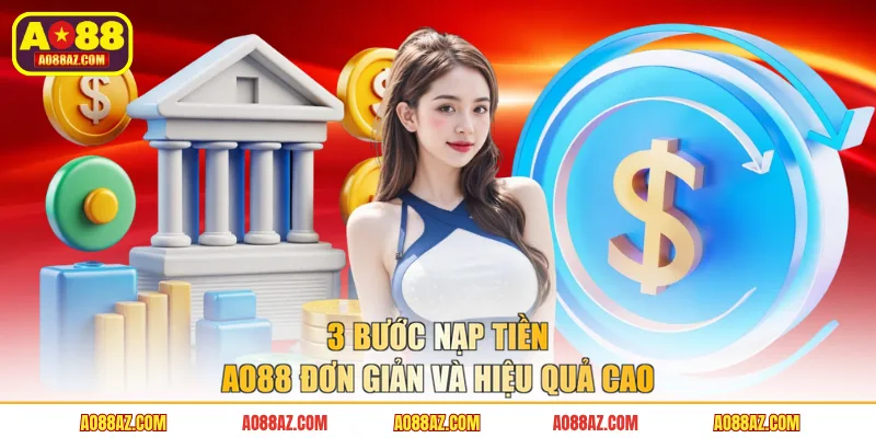 3 bước nạp tiền AO88 đơn giản và hiệu quả cao
