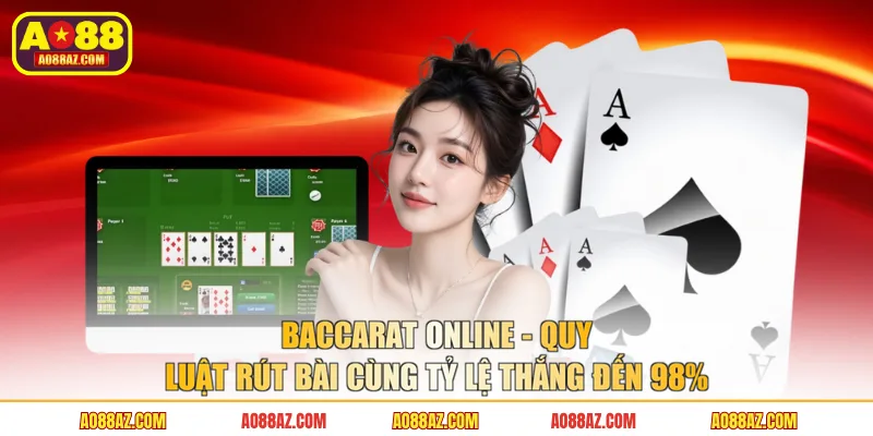 Baccarat Online - Quy Luật Rút Bài Cùng Tỷ Lệ Thắng Đến 98%