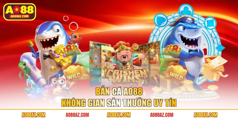 Bắn cá AO88 không gian săn thưởng uy tín