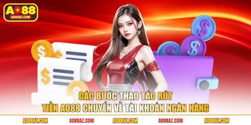 Các bước thao tác rút tiền AO88 chuyển về tài khoản ngân hàng