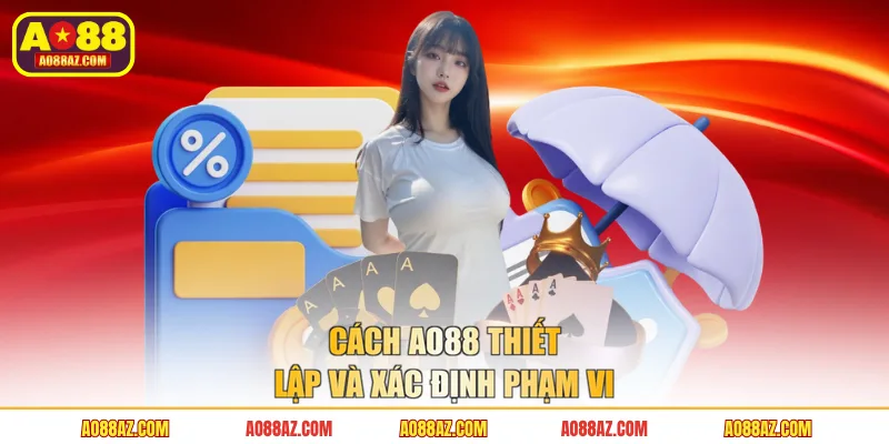 Cách AO88 thiết lập và xác định phạm vi