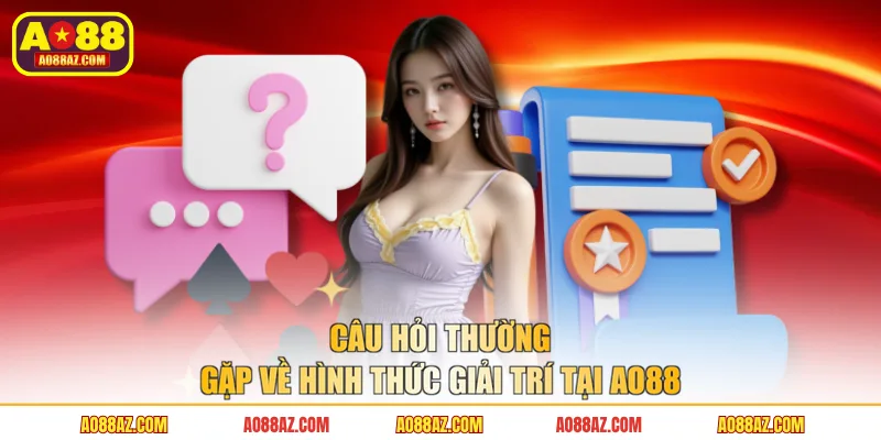 Câu hỏi thường gặp về hình thức giải trí tại AO88