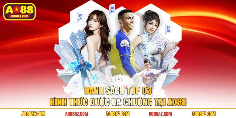 Danh sách top 03 hình thức được ưa chuộng tại AO88