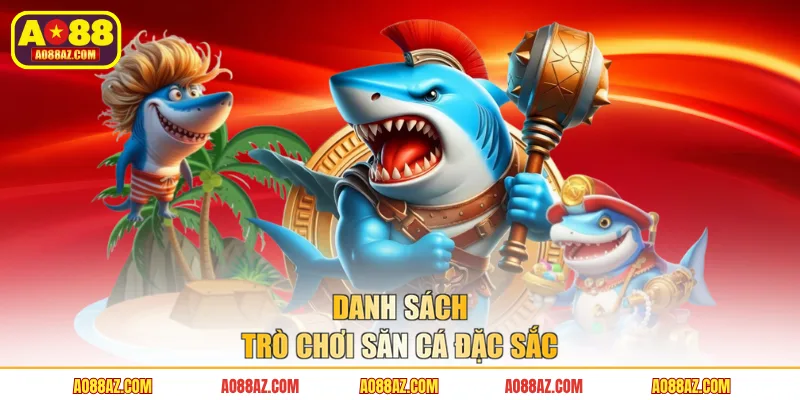 Danh sách trò chơi săn cá đặc sắc