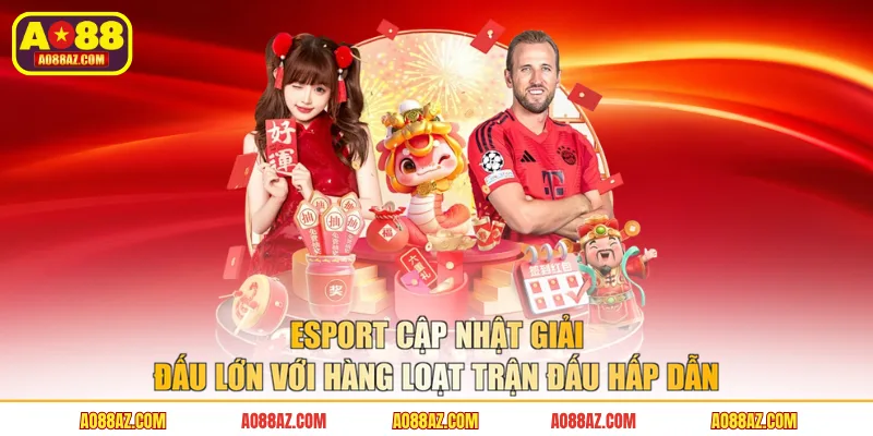 Esport cập nhật giải đấu lớn với hàng loạt trận đấu hấp dẫn