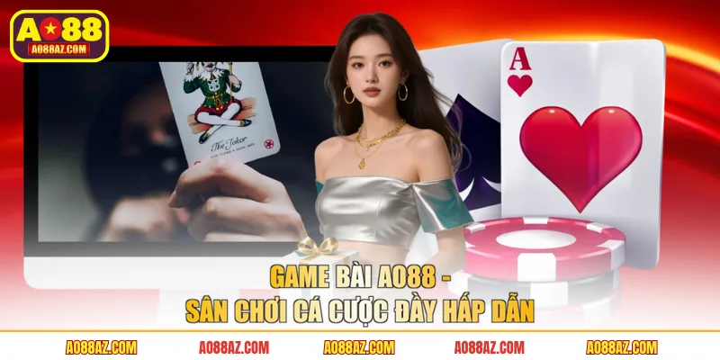 Game bài AO88 - Sân chơi cá cược đầy hấp dẫn