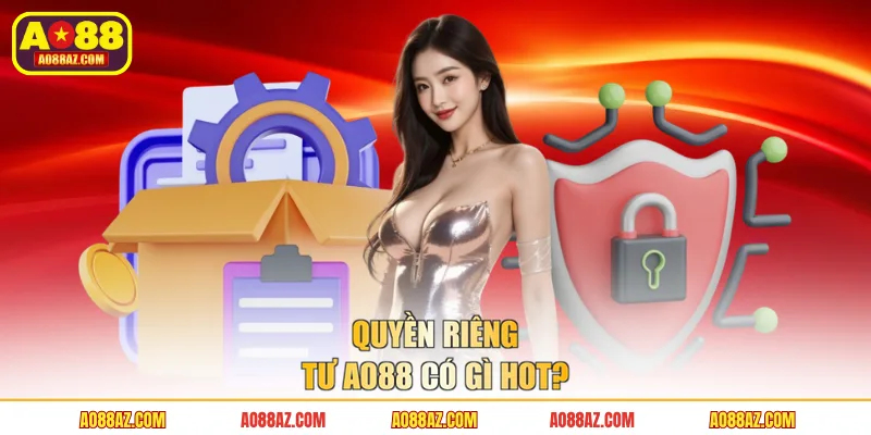 Quyền riêng tư AO88 có gì hot?