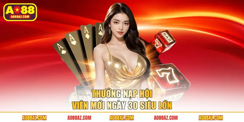 Thưởng nạp hội viên mới ngày 30 siêu lớn