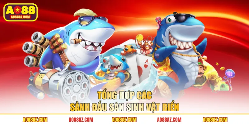 Tổng hợp các sảnh đấu săn sinh vật biển