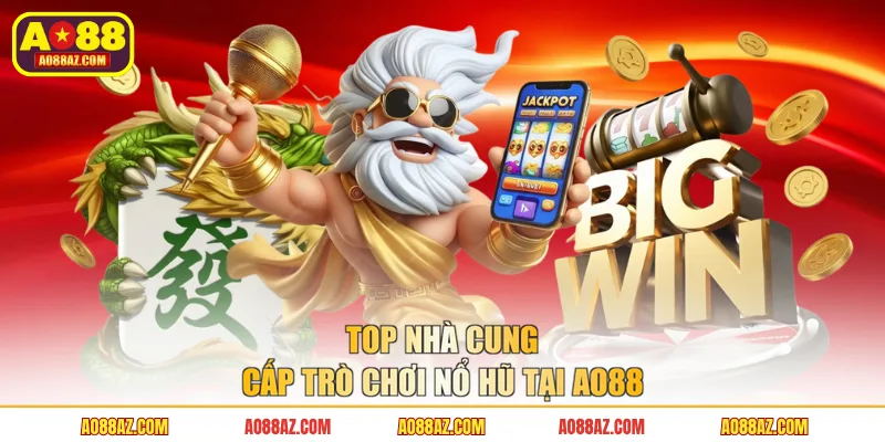 Top nhà cung cấp trò chơi nổ hũ tại AO88