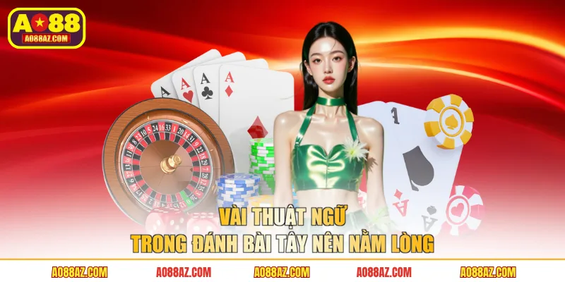 Vài thuật ngữ trong đánh bài Tây nên nằm lòng